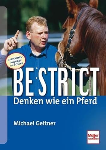 Be strict - Denken wie ein Pferd: Jubiläumsausgabe: 10 Jahre Be strict! Mit Poster + neuem Übungsteil Be strict - Denken wie ein Pferd: Jubiläumsausgabe: 10 Jahre Be strict! Mit Poster + neuem Übungsteil