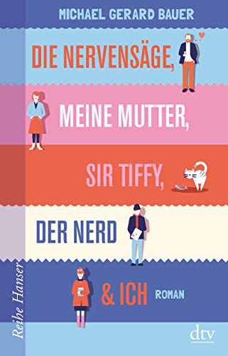 Die Nervensäge, meine Mutter, Sir Tiffy, der Nerd & ich: Roman (Reihe Hanser) von dtv Verlagsgesellschaft
