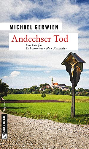 Andechser Tod: Ein Fall für Exkommissar Max Raintaler (Kriminalromane im GMEINER-Verlag)