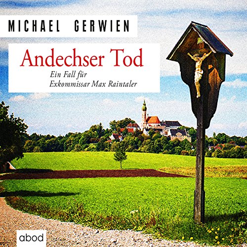 Andechser Tod: Ein Fall für Exkommissar Max Raintaler von ABOD Verlag
