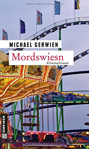 Mordswiesn: Der fünfte Fall für Max Raintaler (Kriminalromane im GMEINER-Verlag) (Exkommissar Max Raintaler)