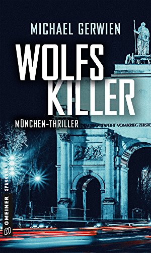 Wolfs Killer: Thriller (Thriller im GMEINER-Verlag) (Journalist Wolf Schneider) von Gmeiner-Verlag