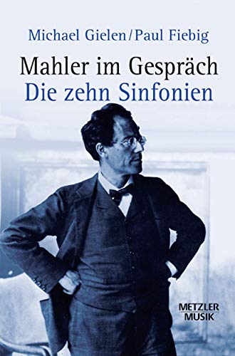 Mahler im Gespräch: Die zehn Sinfonien (Metzler Musik) von J.B. Metzler