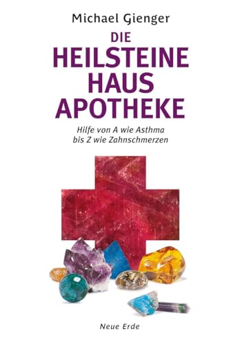 Die Heilsteine Hausapotheke. Hilfe von A wie Asthma bis Z wie Zahnschmerzen