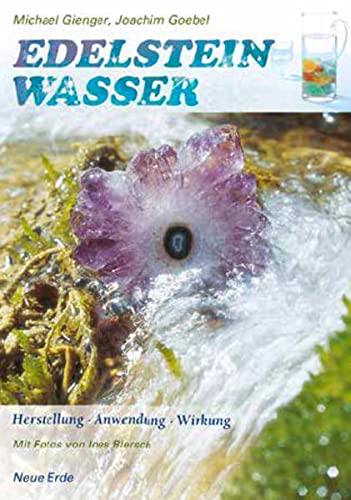 Edelsteinwasser: Herstellung - Anwendung - Wirkung von Neue Erde GmbH