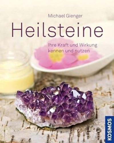 Heilsteine: Ihre Kraft und Wirkung kennen und nutzen Heilsteine: Ihre Kraft und Wirkung kennen und nutzen