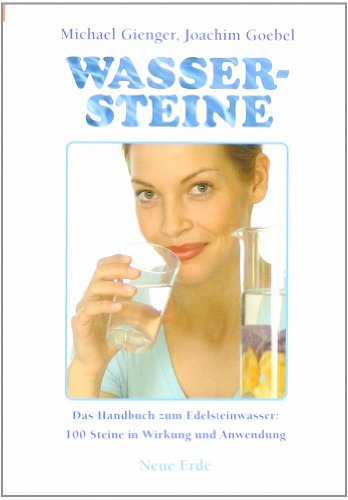 Wassersteine: Das Praxisbuch zum Edelsteinwasser: 100 Steine in Wirkung und Anwendung