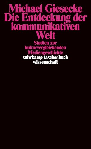Die Entdeckung der kommunikativen Welt: Studien zur kulturvergleichenden Mediengeschichte (suhrkamp taschenbuch wissenschaft) von Suhrkamp Verlag AG