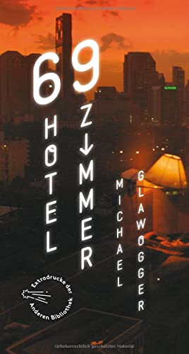 69 Hotelzimmer: Sonderausgabe der Anderen Bibliothek (Die Andere Bibliothek, Band 363)