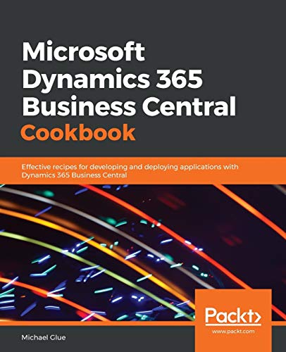Microsoft Dynamics 365 Business Central Cookbook: Effective recipes for developing and deploying applications with Dynamics 365 Business Central von Packt Publishing