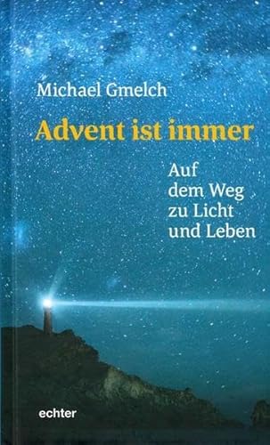 Advent ist immer: Auf dem Weg zu Licht und Leben