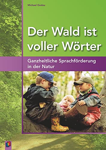 Der Wald ist voller Wörter: Ganzheitliche Sprachförderung in der Natur von Verlag An Der Ruhr