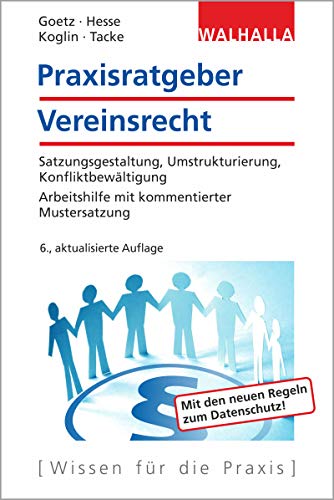 Praxisratgeber Vereinsrecht: Satzungsgestaltung, Umstrukturierung, Konfliktbewältigung; Arbeitshilfe mit kommentierter Mustersatzung; Walhalla Rechtshilfen