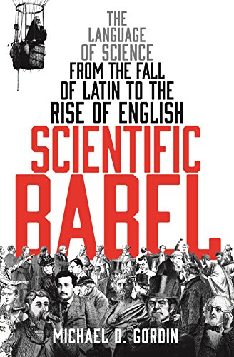 Scientific Babel: The language of science from the fall of Latin to the rise of English von Profile Books
