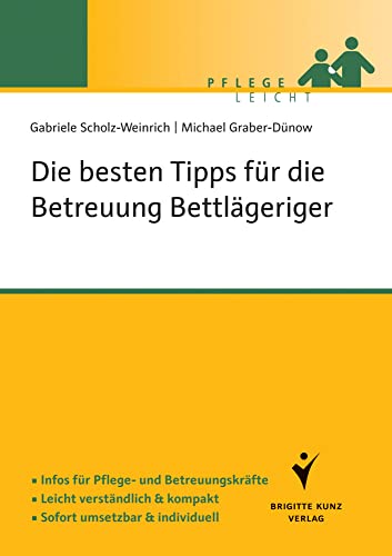 Die besten Tipps für die Betreuung Bettlägeriger: Infos für Pflege-und Betreuungskräfte. Leicht verständlich & kompakt. Sofort umsetzbar & individuell.