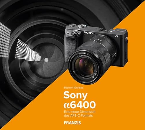 Kamerabuch Sony Alpha 6400: Eine neue Dimension des APS-C-Formats