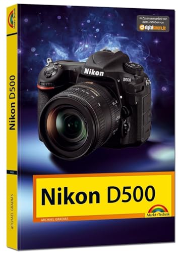 Nikon D500 - Das Handbuch zur Kamera: Das Kamerabuch von Markt + Technik