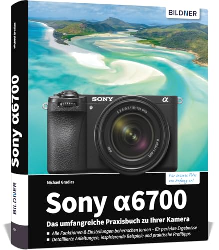 Sony alpha 6700: Das umfangreiche Praxisbuch zu Ihrer Kamera! von BILDNER Verlag