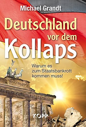 Deutschland vor dem Kollaps: Warum es zum Staatsbankrott kommen muss! von Kopp Verlag