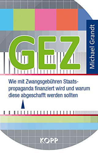 GEZ: Wie mit Zwangsgebühren Staatspropaganda finanziert wird und warum diese abgeschafft werden sollten