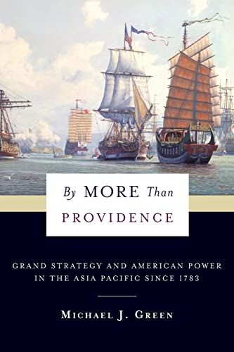 By More Than Providence: Grand Strategy and American Power in the Asia Pacific Since 1783 (Nancy Bernkopf Tucker and Warren I. Cohen Books on American-east Asian Relations) von Columbia University Press