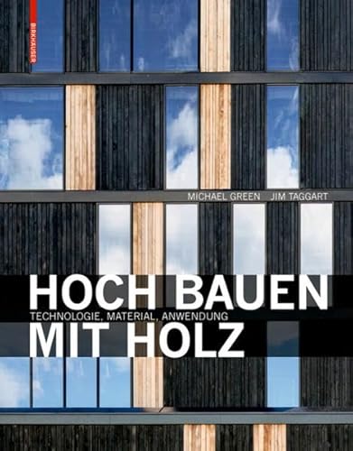 Hoch bauen mit Holz: Technologie, Material, Anwendung