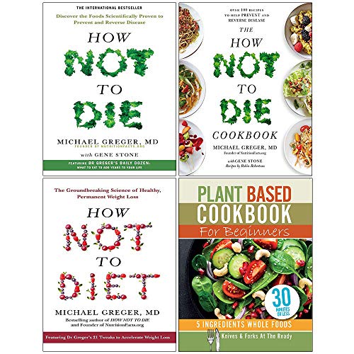 How Not To Die, The How Not To Die Cookbook, How Not To Diet [Hardcover], Plant Based Cookbook For Beginners 4 Books Collection Set