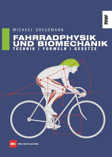 Fahrradphysik und Biomechanik: Technik - Formeln - Gesetze