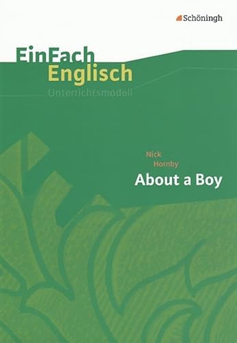 EinFach Englisch Unterrichtsmodelle. Unterrichtsmodelle für die Schulpraxis: EinFach Englisch Unterrichtsmodelle: Nick Hornby: About a Boy: inkl. Filmanalyse von Westermann Bildungsmedien Verlag GmbH