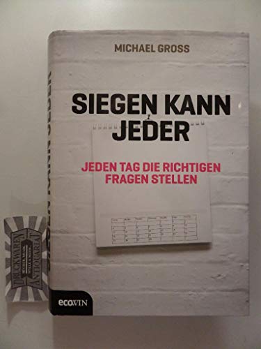 Siegen kann jeder: Jeden Tag die richtigen Fragen stellen