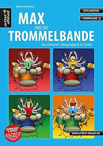 Max und die Trommelbande: Das ultimative Schlagzeugbuch für Kinder (inkl. Download). Lehrbuch. Schlagzeugschule. Unterricht für Anfänger. Einfach Schlagzeug lernen. Musiknoten. von Artist Ahead Musikverlag