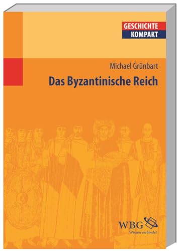 Das Byzantinische Reich (Geschichte kompakt) von wbg academic