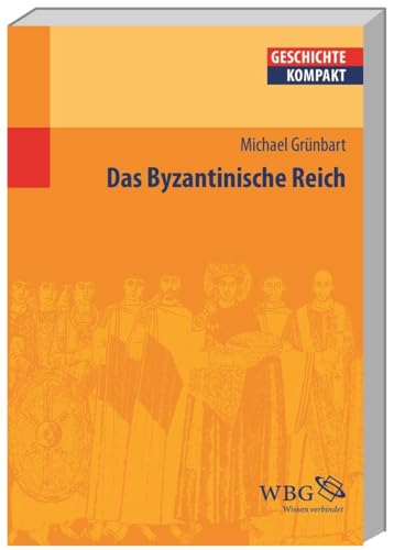 Das Byzantinische Reich (Geschichte kompakt)