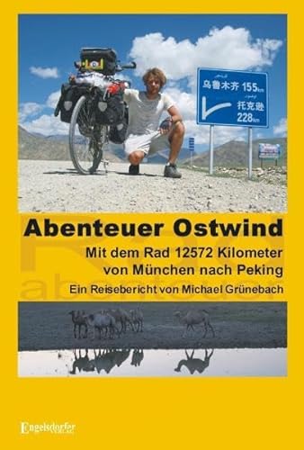 Abenteuer Ostwind. Mit dem Rad 12572 Kilometer von München nach Peking: Ein Reisebericht von Engelsdorfer Verlag