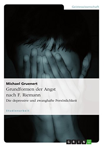 Grundformen der Angst nach F. Riemann: Die depressive und zwanghafte Persönlichkeit von GRIN Verlag