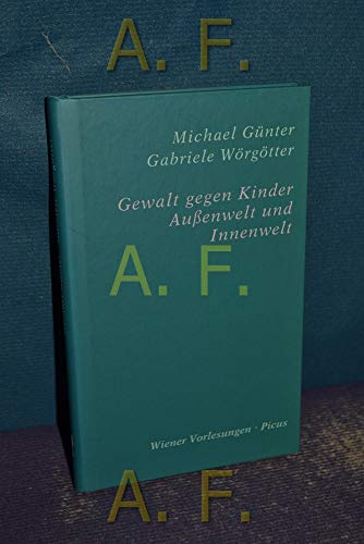 Gewalt gegen Kinder: Außenwelt und Innenwelt (Wiener Vorlesungen)