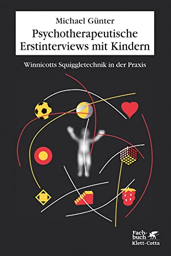 Psychotherapeutische Erstinterviews mit Kindern: Winnicotts Squiggle-Technik in der Praxis von Klett-Cotta