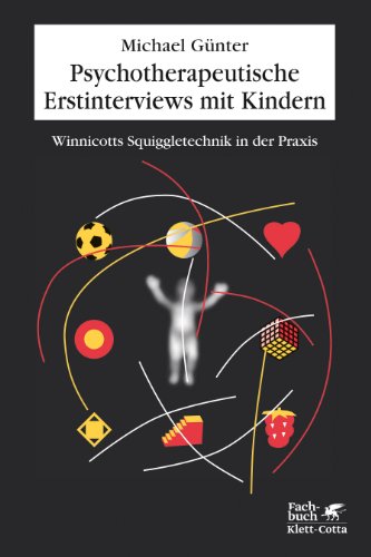 Psychotherapeutische Erstinterviews mit Kindern: Winnicotts Squiggle-Technik in der Praxis Psychotherapeutische Erstinterviews mit Kindern: Winnicotts Squiggle-Technik in der Praxis