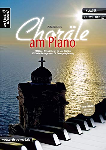 Choräle am Piano: 20 Klavier-Arrangements für Solopiano & 20 Klavier-Arrangements für Gesangsbegleitung (inkl. Download). Spielbuch. Klavierstücke. Kirchenmusik. Klaviernoten.