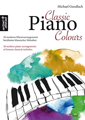 Classic Piano Colours: 20 moderne Klavierarrangements berühmter klassischer Melodien. Spielbuch. Klavierstücke. Klaviernoten. Klassik. Beethoven. Mozart. Bach. Chopin. Tschaikowsky.