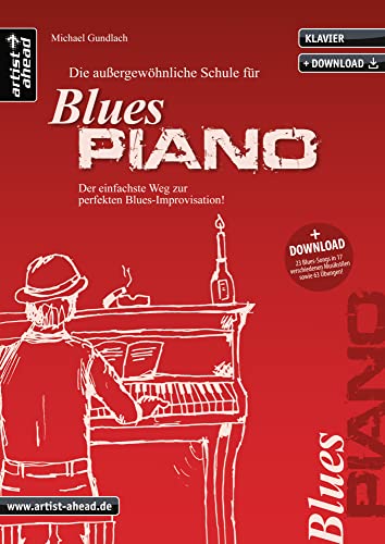 Die außergewöhnliche Schule für Blues-Piano: Der einfachste Weg zur perfekten Blues-Improvisation (inkl. Download). Lehrbuch für Klavier. Klavierschule. Klavierstücke. Klaviernoten. Musiknoten. von Artist Ahead Musikverlag