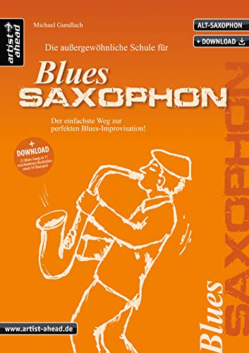 Die außergewöhnliche Schule für Blues-Saxophon: Der einfachste Weg zur perfekten Blues-Improvisation (inkl. Download, für Altsaxophon) Lehrbuch. Playalongs. Musiknoten. von Artist Ahead Musikverlag