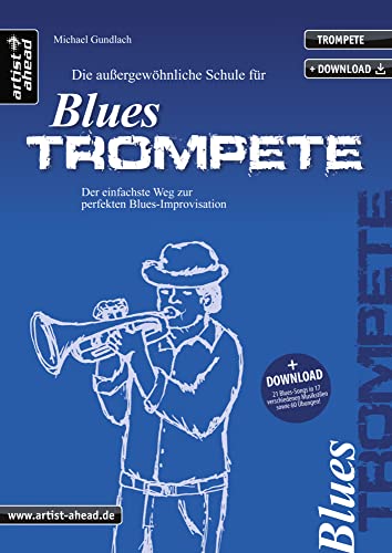 Die außergewöhnliche Schule für Blues-Trompete: Der einfachste Weg zur perfekten Blues-Improvisation (inkl. Download) Lehrbuch. Trompetenschule. Playalongs. Musiknoten. von Migu Music Verlag Michael Gundlach