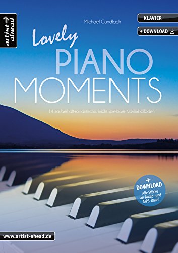 Lovely Piano Moments: 14 zauberhaft-romantische, leicht spielbare Klavierballaden (inkl. Audio-Download). Gefühlvoll-emotionale Klavierstücke. Spielbuch für Klavier. Klaviernoten. Filmmusik