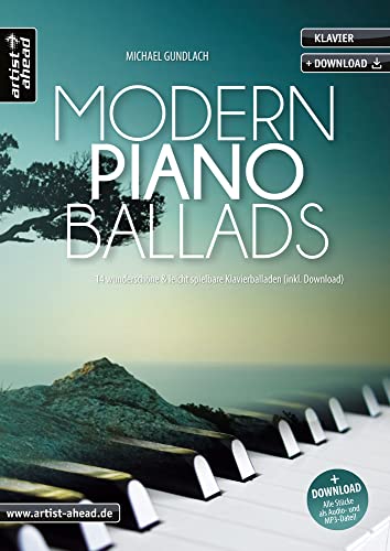 Modern Piano Ballads: 14 schöne & leicht spielbare Klavierballaden (inkl. Audio-Download). Gefühlvolle, romantische Klavierstücke. Spielstücke für Klavier. Klaviernoten für Anfänger von Artist Ahead Musikverlag