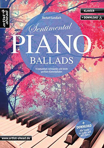 Sentimental Piano Ballads: 14 romantisch-verträumte, sehr leicht spielbare Klavierballaden (inkl. Download). Gefühlvoll-emotionale Klavierstücke. Spielbuch für Klavier. Klaviernoten.