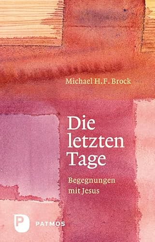 Die letzten Tage - Begegnungen mit Jesus