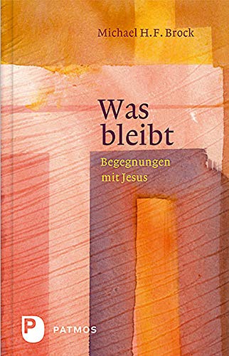 Was bleibt: Begegnungen mit Jesus - Annäherungen an Lukas 6-10 von Patmos Verlag