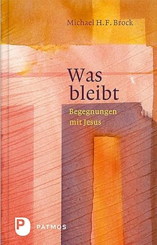 Was bleibt: Begegnungen mit Jesus - Annäherungen an Lukas 6-10 von Patmos Verlag