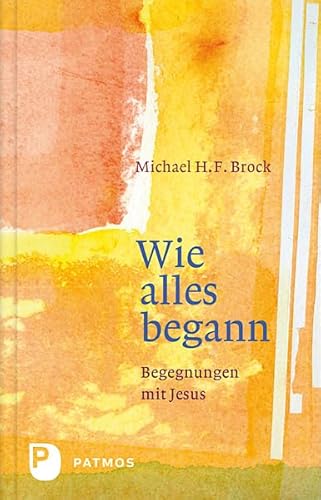 Wie alles begann - Begegnungen mit Jesus